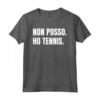 Tennis Tennista Divertente Non Posso - Regalo Uomo Donna Maglietta per Compleanno o Natale - Design Italiano