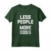 Less People, More Dogs T-Shirt - Funny Dog Lover - Ideale per Proprietari di Cani - Leggera e Confortevole