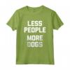 Less People, More Dogs T-Shirt - Funny Dog Lover - Ideale per Proprietari di Cani - Leggera e Confortevole