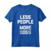 Less People, More Dogs T-Shirt - Funny Dog Lover - Ideale per Proprietari di Cani - Leggera e Confortevole