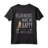 Funny Belgian Malinois Cani Mi Redono Felice Maglietta - Ideale per Amanti dei Cani - Regalo Divertente per Animali Domestici