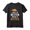 Life is Better with a Nutria - Ratto di Castoro Maglietta - Idea Regalo Divertente per Amanti degli Animali - Compleanno