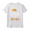 Life is Better with a Nutria - Ratto di Castoro Maglietta - Idea Regalo Divertente per Amanti degli Animali - Compleanno