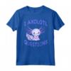 Axolotl. Ho Axolotl Domande - Divertente Maglietta Kawaii per Amanti degli Animali - Idea Regalo per Insegnanti di Biologia