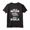Life Is Better With A Koala - Funny Animal Gift For Bear Lover Maglietta - Ideal Koala Bear Lover Present