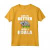 Life Is Better With A Koala - Funny Animal Gift For Bear Lover Maglietta - Ideal Koala Bear Lover Present