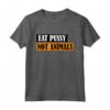 Eat Pussy Not Animals - Scritta divertente per vegani Maglietta - Ideale regalo per amanti degli animali - Acquista online