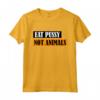 Eat Pussy Not Animals - Scritta divertente per vegani Maglietta - Ideale regalo per amanti degli animali - Acquista online