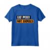 Eat Pussy Not Animals - Scritta divertente per vegani Maglietta - Ideale regalo per amanti degli animali - Acquista online