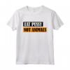 Eat Pussy Not Animals - Scritta divertente per vegani Maglietta - Ideale regalo per amanti degli animali - Acquista online