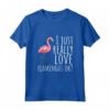 Flamingo T-Shirt - I Just Really Really Love Flamingos Ok? Maglietta - Regalo Divertente per Amanti dei Fenicotteri - Ideale per Natale o Compleanno