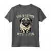 Cane Carlino Pug Dog Divertente - Maglietta per Donna Uomo Bambini - Vita è migliore con un carlino
