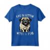 Cane Carlino Pug Dog Divertente - Maglietta per Donna Uomo Bambini - Vita è migliore con un carlino