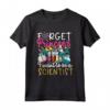 Forget Princess I Want To Be A Scientist - School Science Girl Maglietta - Ideale Regalo per Appassionate di Scienza