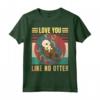 Love You Like No Otter - Maglietta Relazione Amore Madre Amicizia - Regalo Unico per Amanti Animali