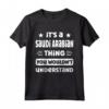 It's a Saudi Arabian Thing You Wouldn't Understand - Divertente Maglietta per Amanti dell'Arabia Saudita - Regalo per Uomini di Campagna