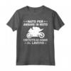 Nato Per Andare In Moto Costretto Ad Andare Al Lavoro - Maglietta per Motociclisti - Regalo per Natale, Pasqua e Compleanno