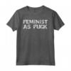 Funny Feminism Gift for Men - Feminist as Fuck Maglietta - Ideale per Regali Femministi Divertenti