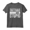 Tattoos Are Stupid - T-Shirt per Amanti dei Tatuaggi - Regalo Divertente per Natale 2022