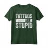 Tattoos Are Stupid - T-Shirt per Amanti dei Tatuaggi - Regalo Divertente per Natale 2022