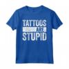 Tattoos Are Stupid - T-Shirt per Amanti dei Tatuaggi - Regalo Divertente per Natale 2022