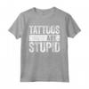 Tattoos Are Stupid - T-Shirt per Amanti dei Tatuaggi - Regalo Divertente per Natale 2022