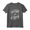 Tattoos Are Stupid - T-shirt Ironica per Tatuatori e Amanti dei Tatuaggi - Design Vintage Punk Anni '60 e '70