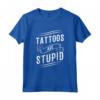 Tattoos Are Stupid - T-shirt Ironica per Tatuatori e Amanti dei Tatuaggi - Design Vintage Punk Anni '60 e '70