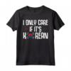 I Only Care If It's Korean - Cuore Gayo Corea Sud Saranghae Maglietta K-Pop - Ideale per Regalo Unico e Divertente per Appassionati di Cultura Coreana