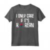 I Only Care If It's Korean - Cuore Gayo Corea Sud Saranghae Maglietta K-Pop - Ideale per Regalo Unico e Divertente per Appassionati di Cultura Coreana