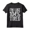 Maglietta da Palestra I'm Like 104% Stanca - Idea Regalo per Compleanno/Natale 2021 - Fitness Workout Quote