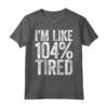 Maglietta da Palestra I'm Like 104% Stanca - Idea Regalo per Compleanno/Natale 2021 - Fitness Workout Quote