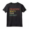 T-shirt sarcastica autismo - I'm Autistic, What's Your Excuse Maglietta - Ideale come regalo di Natale per genitori di bambini autistici