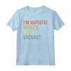 T-shirt sarcastica autismo - I'm Autistic, What's Your Excuse Maglietta - Ideale come regalo di Natale per genitori di bambini autistici
