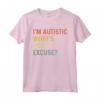 T-shirt sarcastica autismo - I'm Autistic, What's Your Excuse Maglietta - Ideale come regalo di Natale per genitori di bambini autistici