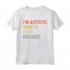 T-shirt sarcastica autismo - I'm Autistic, What's Your Excuse Maglietta - Ideale come regalo di Natale per genitori di bambini autistici