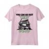 Divertente Fuoristrada 4x4 You Can Go Fast I Can Go Anywhere Maglietta - Ideale per gli Appassionati di Off-Roading e 4x4