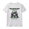 Divertente Fuoristrada 4x4 You Can Go Fast I Can Go Anywhere Maglietta - Ideale per gli Appassionati di Off-Roading e 4x4