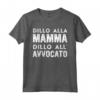 Meme Divertente Dillo alla Mamma all'Avvocato - Maglietta Humor Ideale per Regali Compleanno e Laurea