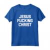 Maglietta divertente Jesus Fucking Christ - T-shirt sarcastica e provocatoria per atei e amanti dell'umorismo