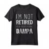 I'm Not Retired Professional Bampa Retirement Funny Maglietta - Perfect Gift for Bampa - Trendy Humor Apparel