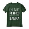 I'm Not Retired Professional Bampa Retirement Funny Maglietta - Perfect Gift for Bampa - Trendy Humor Apparel