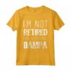 I'm Not Retired Professional Bampa Retirement Funny Maglietta - Perfect Gift for Bampa - Trendy Humor Apparel