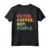 Filter Coffee Not People - Espresso Barista Cafe Coffeelover Vintage T-shirt - Perfect for Coffee Enthusiasts and Baristas