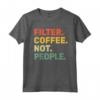 Filter Coffee Not People - Espresso Barista Cafe Coffeelover Vintage T-shirt - Perfect for Coffee Enthusiasts and Baristas