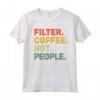 Filter Coffee Not People - Espresso Barista Cafe Coffeelover Vintage T-shirt - Perfect for Coffee Enthusiasts and Baristas