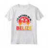 Belize Belize Maglietta - Design I'd Rather Be In Belize - Accessori Perfetti per gli Amanti del Belize