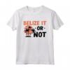 Belize Belize Maglietta - Belize it or not Design - Accessori Perfetti per gli Amanti del Belize