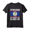 Belize Belize Maglietta - I'm Belizean Nothing Scares Me Design - Accessori Belize Perfetti for Belize Lovers