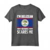 Belize Belize Maglietta - I'm Belizean Nothing Scares Me Design - Accessori Belize Perfetti for Belize Lovers